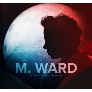 M. WARD / エム・ウォード / WASTELAND COMPANION