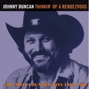 JOHNNY DUNCAN / THINKIN' OF A RENDEZVOUS - COLUMBIA COUNTRY HITS 1969-1980 (CD)