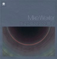MIKE WEXLER / DISPOSSESSION