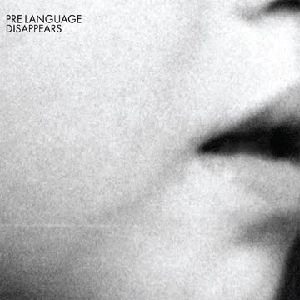 DISAPPEARS / PRE LANGUAGE
