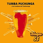 BLOQUE 53 / ブロッケ・シンクエンタ・イ・トレース / TUMBA PUCHUNGA