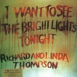 RICHARD THOMPSON / LINDA THOMPSON / リチャード&リンダ・トンプソン / I WANT TO SEE THE BRIGHT LIGHTS TONIGHT -1