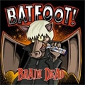 BATFOOT! / BRAIN DEAD