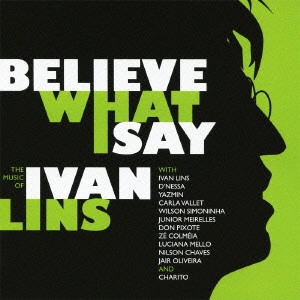 IVAN LINS / イヴァン・リンス / ビリーブ・ホワット・アイ・セイ~ザ・ミュージック・オブ・イバン・リンス