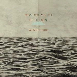 WOVEN TIDE (JASPER TX & AARON MARTIN) / FROM THE MOUTH OF THE SUN