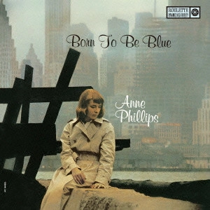 ANNE PHILLIPS / アン・フィリップス / ボーン・トゥ・ビー・ブルー / Born To Be Blue