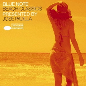 JOSE PADILLA / ホセ・パディーヤ / ブルーノート・ビーチ&リゾート Presented by ホセ・パディーヤ / BLUE NOTE BEACH CLASSICS PRESENTED BY JOSE PADILLA