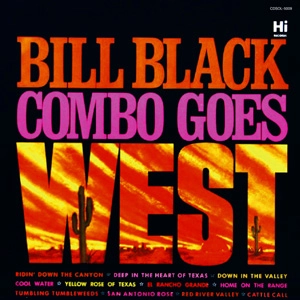 BILL BLACK'S COMBO / ビル・ブラックス・コンボ / ゴーズ・ウェスト
