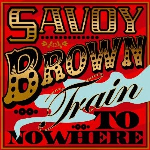 SAVOY BROWN / サヴォイ・ブラウン / TRAIN TO NOWHERE