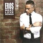 EROS RAMAZZOTTI / エロス・ラマゾッティ / EROS BEST LOVE SONGS
