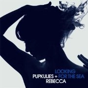 PUPKULIES & REBECCA / LOOKING FOR THE SEA