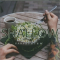 SHALLOW (JPN) / シャロウ / CARPE DIEM
