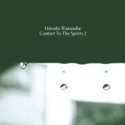 HIROSHI WATANABE / ヒロシ・ワタナベ / CONTACT TO THE SPIRITS 2
