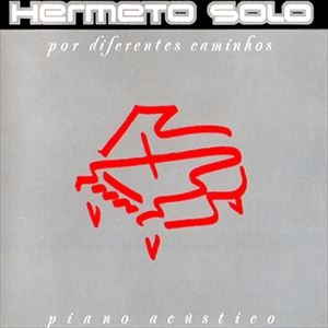 HERMETO PASCOAL / エルメート・パスコアル / HERMETO SOLO - POR DIFERENTES CAMINHOS