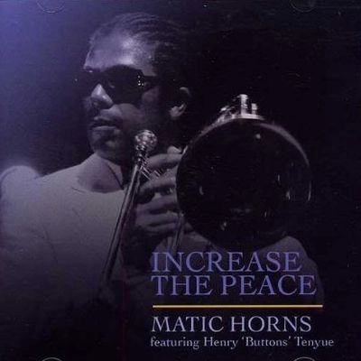MATIC HORNS / INCREASE THE PEACE (WITH HENRY 'BUTTONS' T