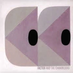 FACTOR AND THE CHANDELIERS / ＦＡＣＴＯＲ　＆　ＴＨＥ　CHANDELIERS