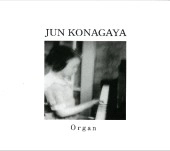 JUN KONAGAYA / 小長谷淳 / Ｏｒｇａｎ
