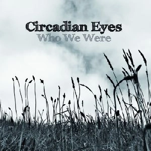 CIRCADIAN EYES / WHO WE WERE