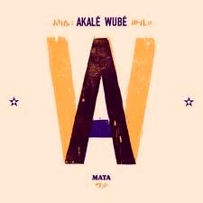 AKALE WUBE / アカレ・ウーベ / MATA