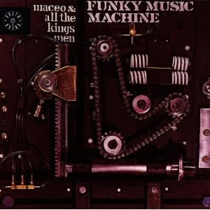 MACEO & ALL THE KINGS MEN / メイシオ & オール・ザ・キングス・メン / ファンキー・ミュージック・マシーン
