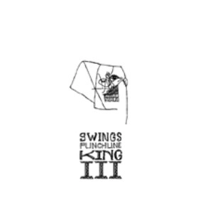 SWINGS / PUNCHLINE KING III