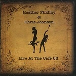 HEATHER FINDLAY/CHRIS JOHNSON / LIVE AT THE CAFE 68