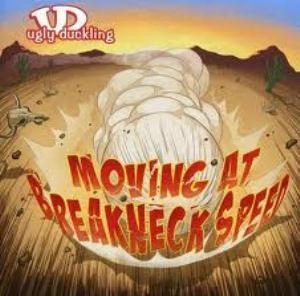 UGLY DUCKLING / アグリー・ダックリング / MOVING AT BREAKNECK SPEED