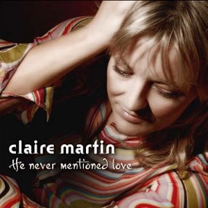 CLAIRE MARTIN / クレア・マーティン / HE NEVER MENTIONED LOVE / ヒー・ネヴァー・メンションド・ラヴ