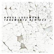 ANDRE LODEMANN / アンドレ・ローデマン / FRAGMENTS REMIXES