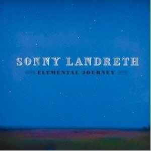 SONNY LANDRETH / サニー・ランドレス / エレメンタル・ジャーニー