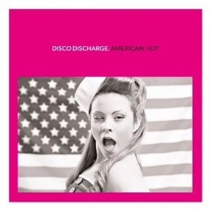 V.A. (DISCO DISCHARGE) / ディスコ・ディスチャージ / DISCO DISCHARGE: AMERICAN HOT