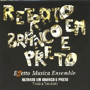 EFETTO MUSICA ENSEMBLE / エフェット・ムジカ・アンサンブル / RETRATO EM BRANCO E PRETO