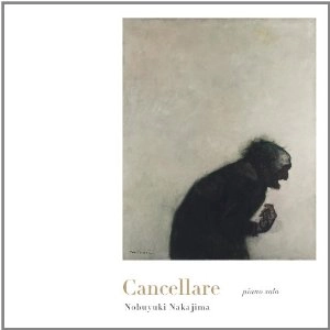 NOBUYUKI NAKAJIMA / 中島ノブユキ / Ｃａｎｃｅｌｌａｒｅ