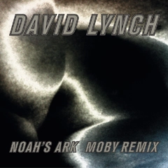 DAVID LYNCH / デヴィッド・リンチ / NOAH'S ARK (MOBY REMIX)