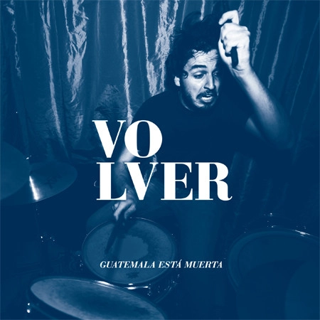 VOLVER / GUATEMALA ESTA MUERTA