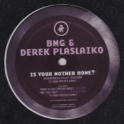 BMG & DEREK PLASLAIKO / IS YOUR MOTHER HOME?