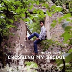MURAT OZTURK / CROSSING MY BRIDGE