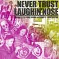 VA (TRIBUTE TO LAUGHIN'NOSE) / トリビュート・トゥー・ラフィンノーズ / NEVER TRUST LAUCHIN'NOSE