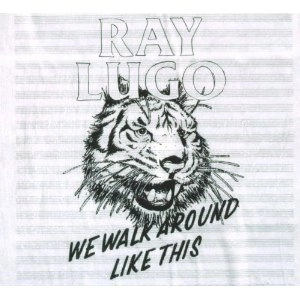 RAY LUGO / レイ・ルーゴ / ウィー･ウォーク・アラウンド・ライク・