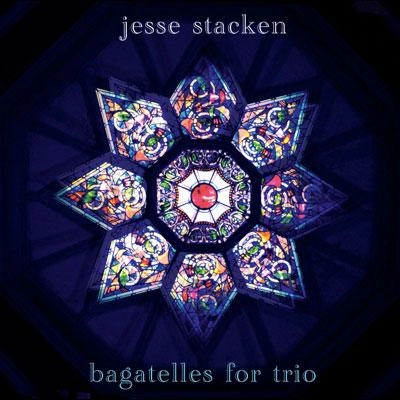 JESSE STACKEN / ジェシ・スタッケン / BAGATELLES FOR TRIO