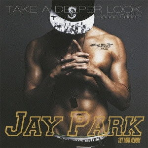 JAY PARK / パク・ジェボム / TAKE A DEEPER LOOK-Japan Edition-