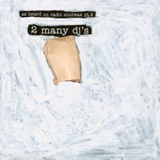 2 MANY DJ'S / トゥー・メニイ・ディージェイズ / AS HEARD ON RADIO SOULWAX PT. 2