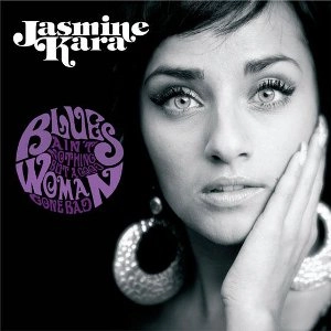 JASMINE KARA / ジャスミン・カラ / BLUES AIN'T NOTHING BUT A GOOD WOMAN GONE
