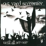 25 YARD SCREAMER / UNTIL ALL ARE ONE