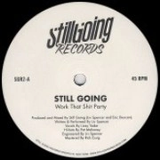 STILL GOING / WORK THAT SHIT PARTY