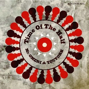 MR.OMERI & YOUYORK / Ｔｉｍｅ　Ｏｆ　Ｔｈｅ　Ｈａｌｆ