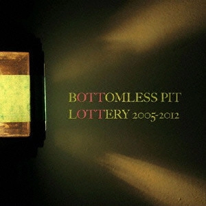 BOTTOMLESS PIT / ボトムレス・ピット / ロタリー 2005-2012 / LOTTERY 2005-2012