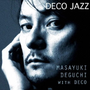 MASAYUKI DEGUCHI with DECO / 出口雅之 ウィズ・デコ / デコ・ジャズ