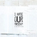 I HATE OUR FREEDOM / THIS YEAR'S BEST DISASTER