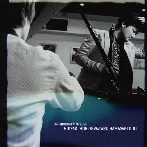 HIDEAKI HORI & WATARU HAMASAKI / 堀秀彰&浜崎航 / I'M THROUGH WITH LOVE